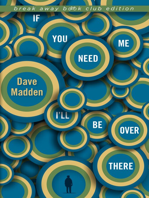 Title details for If You Need Me I'll Be Over There by Dave Madden - Available